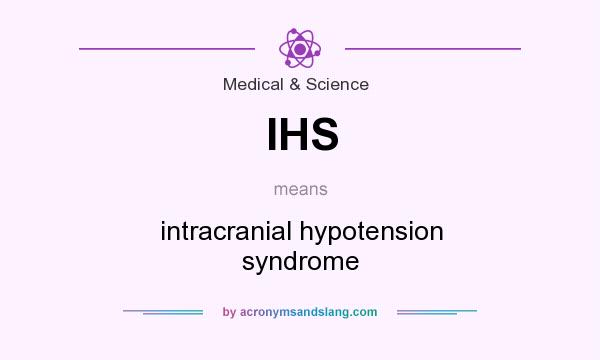 What does IHS mean? It stands for intracranial hypotension syndrome