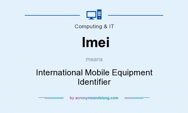 What does Imei mean? It stands for International Mobile Equipment Identifier