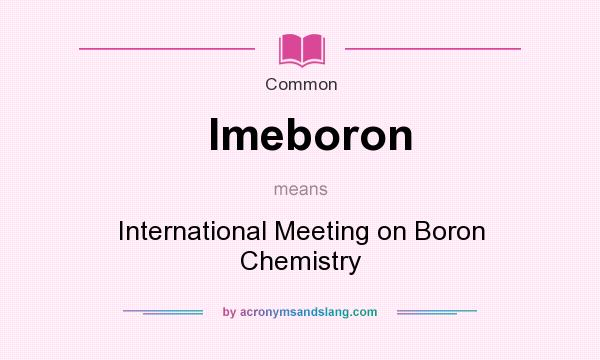 What does Imeboron mean? It stands for International Meeting on Boron Chemistry