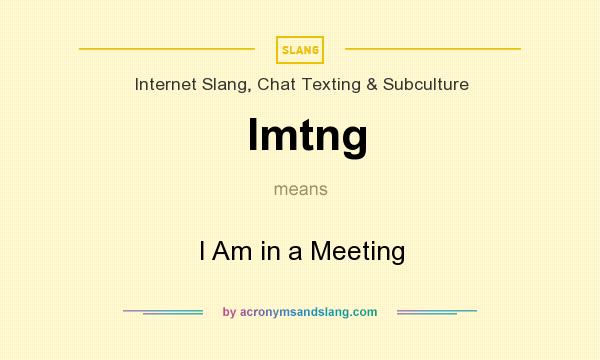 What does Imtng mean? It stands for I Am in a Meeting