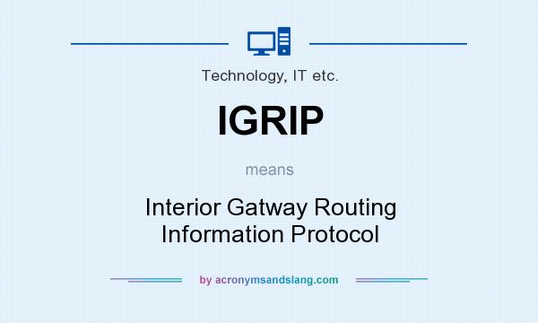 What does IGRIP mean? It stands for Interior Gatway Routing Information Protocol