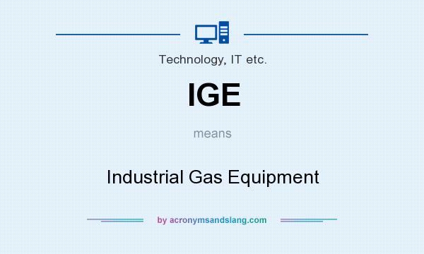What does IGE mean? It stands for Industrial Gas Equipment