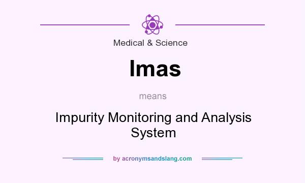 What does Imas mean? It stands for Impurity Monitoring and Analysis System