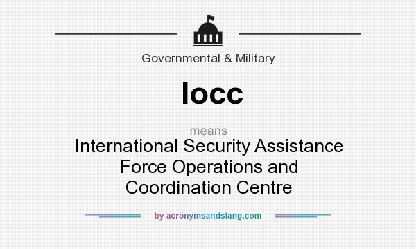 What does Iocc mean? It stands for International Security Assistance Force Operations and Coordination Centre