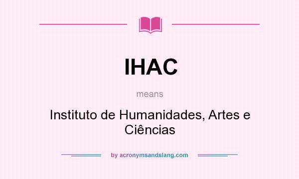 What does IHAC mean? It stands for Instituto de Humanidades, Artes e Ciências