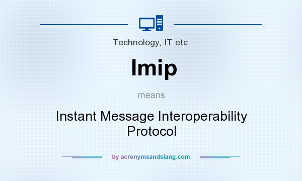 What does Imip mean? It stands for Instant Message Interoperability Protocol