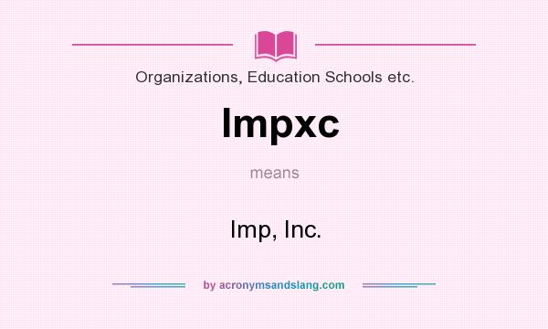 What does Impxc mean? It stands for Imp, Inc.