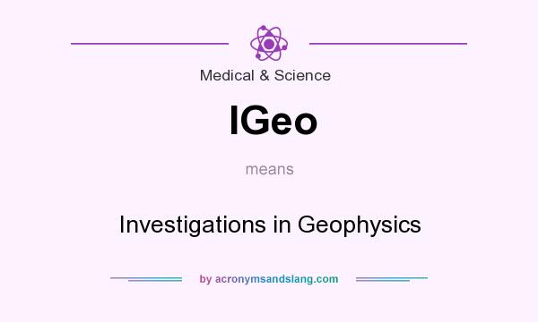 What does IGeo mean? It stands for Investigations in Geophysics
