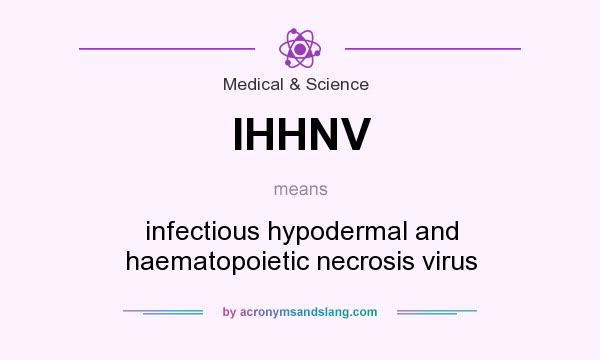 What does IHHNV mean? It stands for infectious hypodermal and haematopoietic necrosis virus
