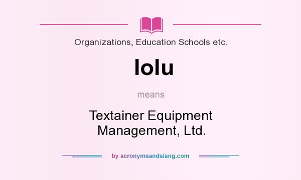 What does Iolu mean? It stands for Textainer Equipment Management, Ltd.