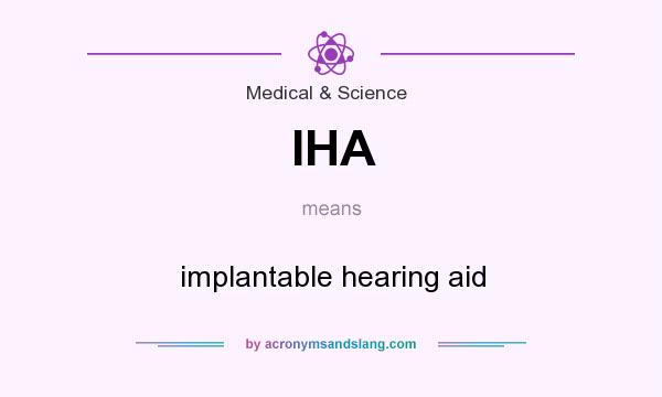 What does IHA mean? It stands for implantable hearing aid