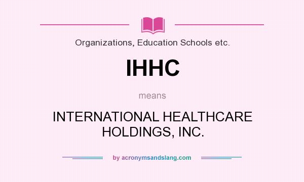 What does IHHC mean? It stands for INTERNATIONAL HEALTHCARE HOLDINGS, INC.
