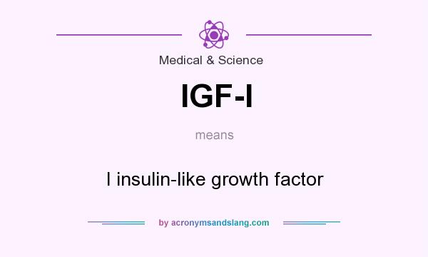 What does IGF-I mean? It stands for I insulin-like growth factor