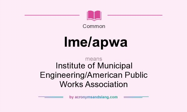 What does Ime/apwa mean? It stands for Institute of Municipal Engineering/American Public Works Association