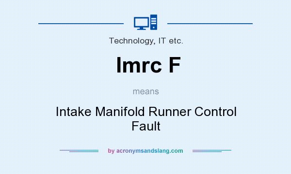 What does Imrc F mean? It stands for Intake Manifold Runner Control Fault
