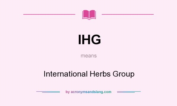What does IHG mean? It stands for International Herbs Group