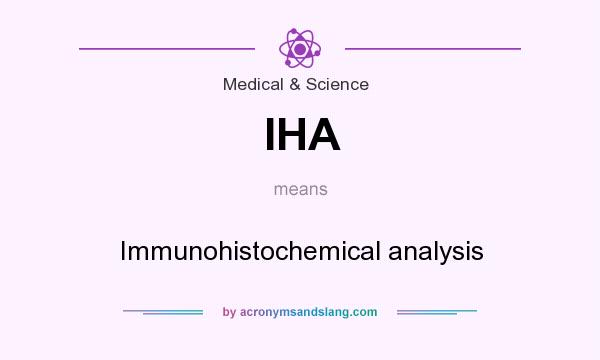 What does IHA mean? It stands for Immunohistochemical analysis