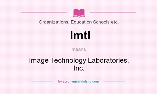 What does Imtl mean? It stands for Image Technology Laboratories, Inc.
