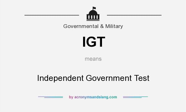 What does IGT mean? It stands for Independent Government Test