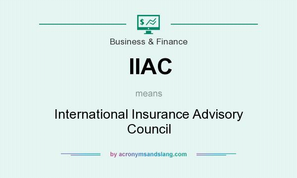 What does IIAC mean? It stands for International Insurance Advisory Council