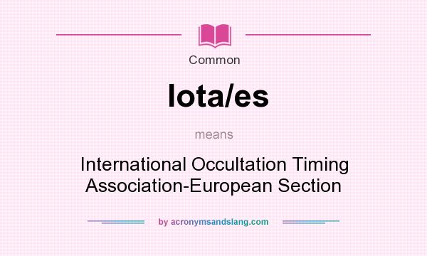 What does Iota/es mean? It stands for International Occultation Timing Association-European Section