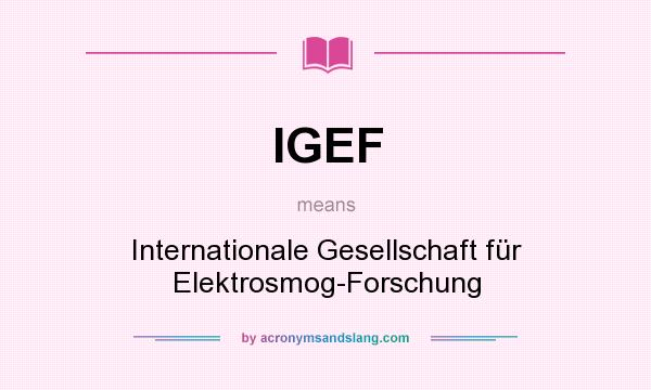 What does IGEF mean? It stands for Internationale Gesellschaft für Elektrosmog-Forschung