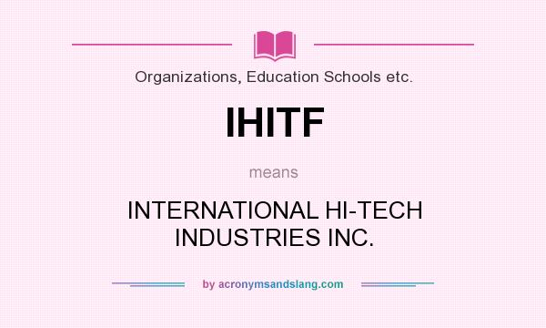 What does IHITF mean? It stands for INTERNATIONAL HI-TECH INDUSTRIES INC.