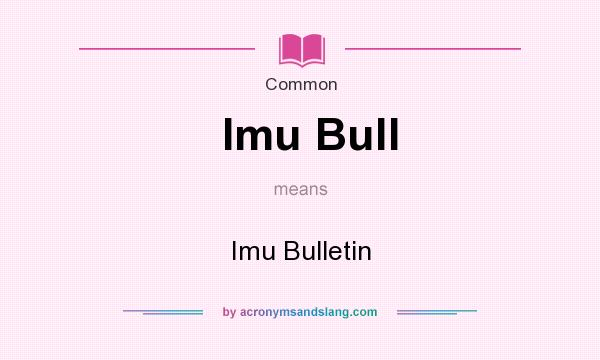 What does Imu Bull mean? It stands for Imu Bulletin