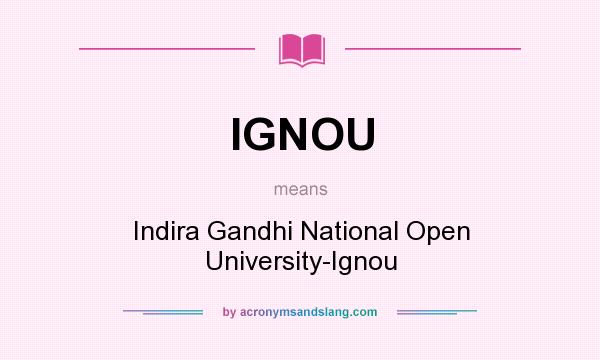 What does IGNOU mean? It stands for Indira Gandhi National Open University-Ignou