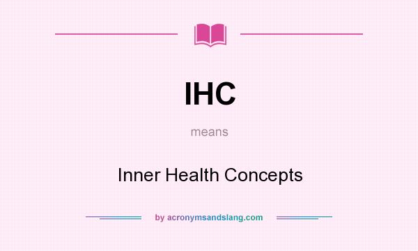 What does IHC mean? It stands for Inner Health Concepts
