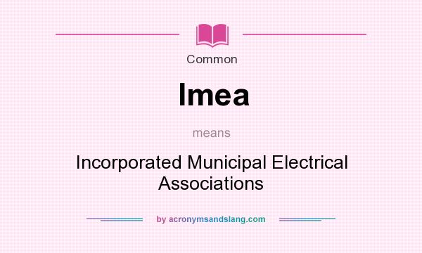 What does Imea mean? It stands for Incorporated Municipal Electrical Associations