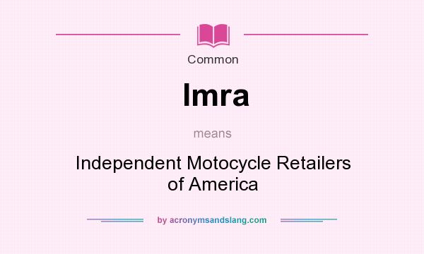 What does Imra mean? It stands for Independent Motocycle Retailers of America