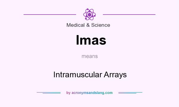 What does Imas mean? It stands for Intramuscular Arrays