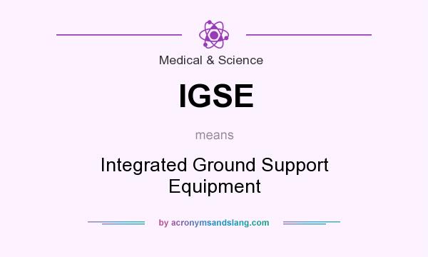 What does IGSE mean? It stands for Integrated Ground Support Equipment