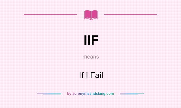 What does IIF mean? It stands for If I Fail