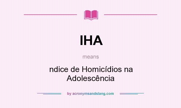 What does IHA mean? It stands for ndice de Homicídios na Adolescência