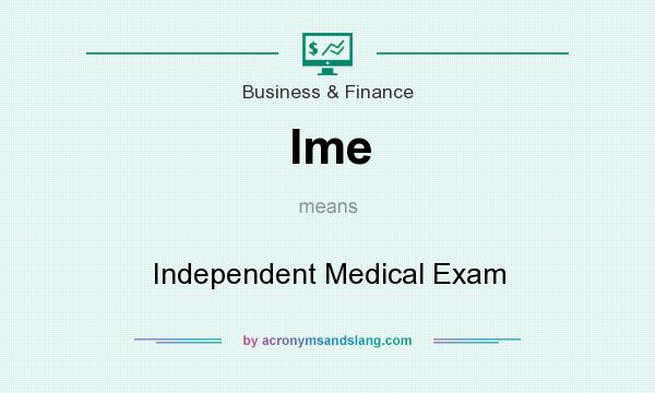 What does Ime mean? It stands for Independent Medical Exam