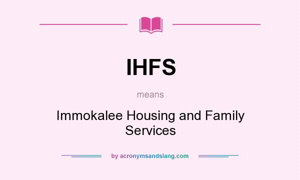 What does IHFS mean? It stands for Immokalee Housing and Family Services