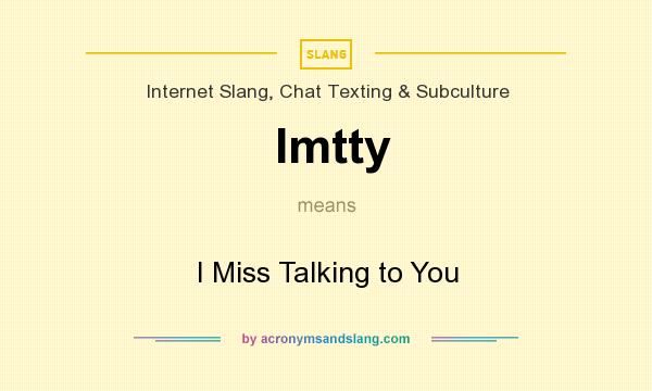 What does Imtty mean? It stands for I Miss Talking to You