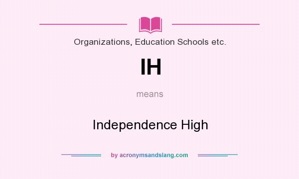 What does IH mean? It stands for Independence High