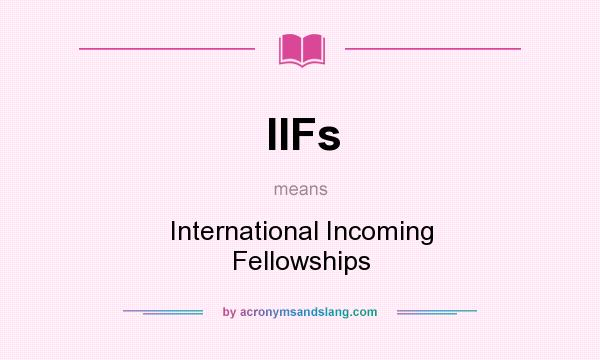 What does IIFs mean? It stands for International Incoming Fellowships