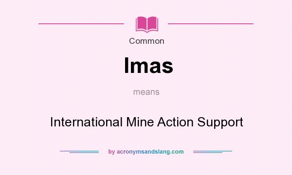 What does Imas mean? It stands for International Mine Action Support