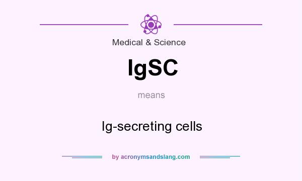 What does IgSC mean? It stands for Ig-secreting cells