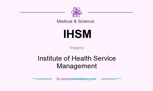 What does IHSM mean? It stands for Institute of Health Service Management