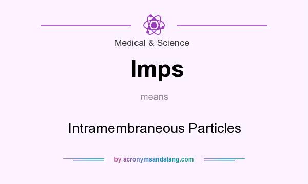 What does Imps mean? It stands for Intramembraneous Particles