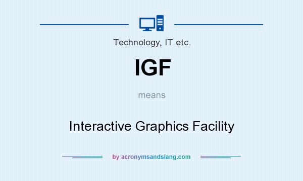 What does IGF mean? It stands for Interactive Graphics Facility