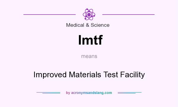What does Imtf mean? It stands for Improved Materials Test Facility