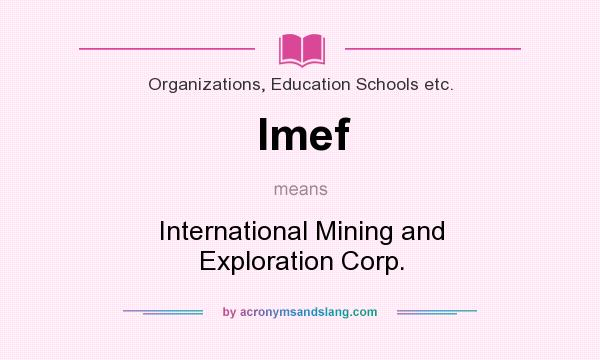 What does Imef mean? It stands for International Mining and Exploration Corp.