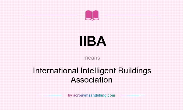 What does IIBA mean? It stands for International Intelligent Buildings Association