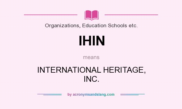 What does IHIN mean? It stands for INTERNATIONAL HERITAGE, INC.